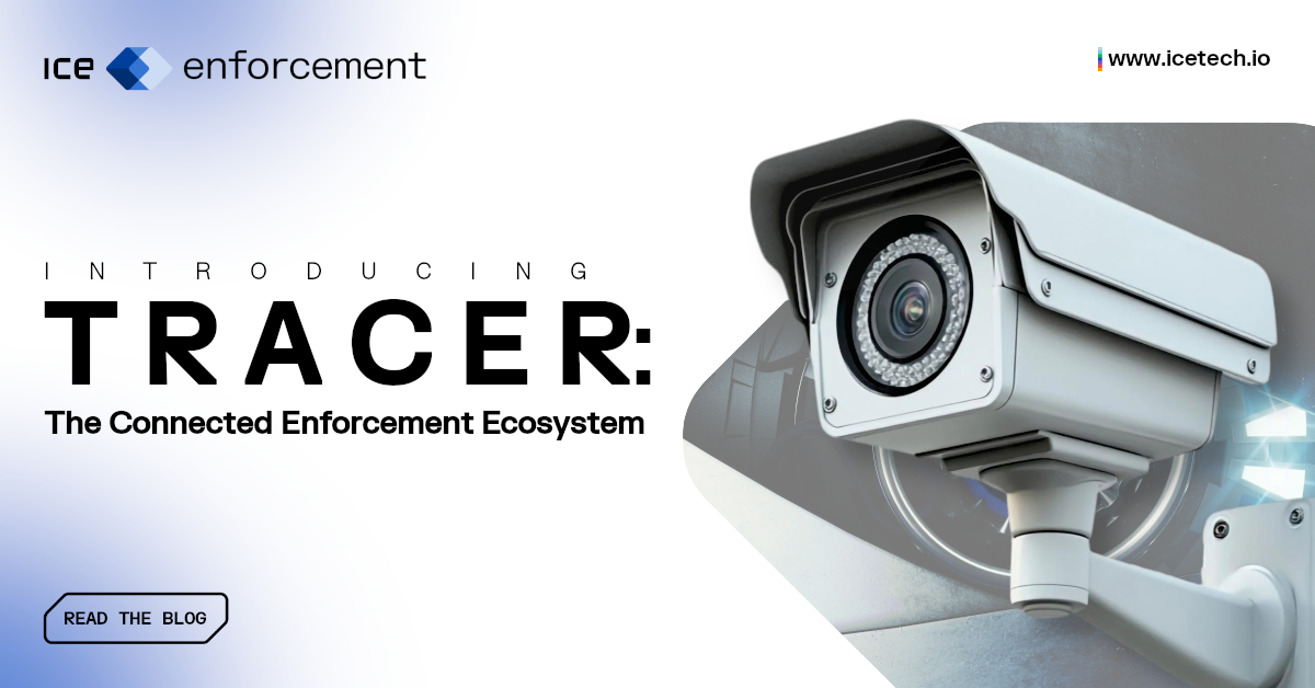 Introducing TRACER: The Connected Enforcement Ecosystem